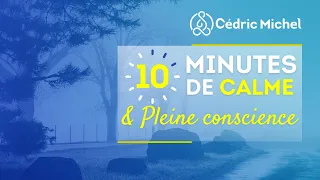 10 min de Calme et de Pleine conscience  🎙 Méditation Cédric Michel