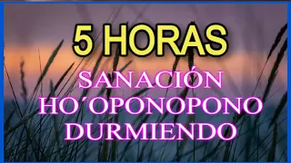 ✨ CINCO HORAS DURMIENDO en SANACIÓN HO´OPONOPONO