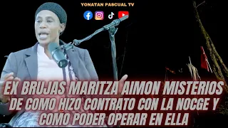 EX BRUJAS MARITZA AIMON MISTERIOS DE COMO HIZO CONTRATO CON LA NOCHE Y COMO PODER OPERAR EN ELLA