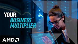 AMD - YOUR BUSINESS "MULTIPLIER"