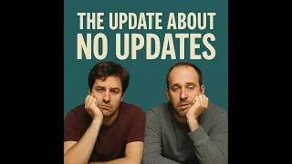 The Update About No Updates - (Episode 141)