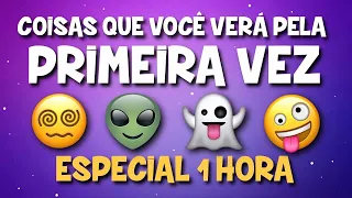 COISAS QUE VOCÊ VERÁ PELA PRIMEIRA VEZ - ESPECIAL 1 HORA