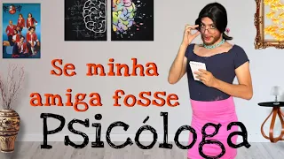 Se minha amiga fosse Psicóloga