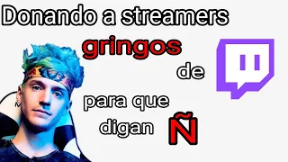 Donando a streamers gringos para que digan Ñ
