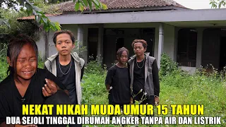 DUA SEJOLI NEKAT TINGGAL DIRUMAH ANGKER TANPA AIR & LISTRIK - TERNYATA NIKAH MUDA UMUR 15 TAHUN..?