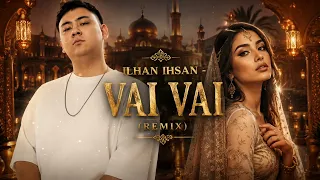 Әдемісіңғой вай вай... Ilhan Ihsan - VAI VAI (Remix)
