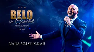 Belo - Nada Vai Separar / Eternamente / Razão da Minha Vida (Ao Vivo) - DVD Belo In Concert - EP02