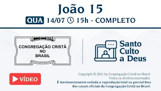 Santo Culto a Deus (Vídeo) - QUA- 14/07/21 15:00 - João 15