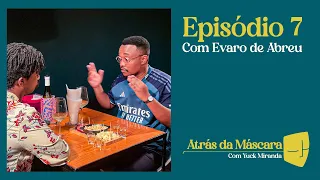“ATRÁS DA MÁSCARA” com Yuck Miranda - Conversa com Evaro de Abreu (S4/EP7)