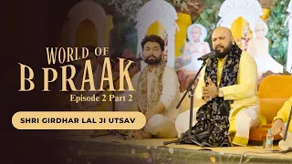 Shri Girdhar Lal Ji Utsav, Udaipur | World of B Praak | Episode 2 Part 2