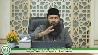 Jangan Takut Masa Depan- Ustadz DR Syafiq Riza Basalamah MA