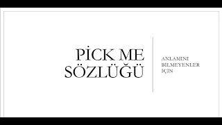 Anlamını Bilmeyen İçin Pick Me Sözlüğü