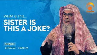 What Is This? Sister, Is This a Joke? | Sheikh Assim Al Hakeem | #Fatwa #HUDATV