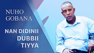 Nuho Gobana: Nan Didinii Dubbii Tiyya - Oromo Music