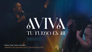 Aviva Tu fuego en mi | Tiempo de Ministración | Pastor Juan Carlos Harrigan