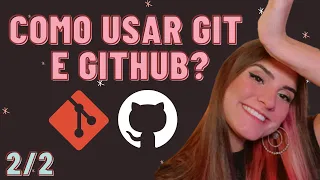 COMO USAR GIT E GITHUB NA PRÁTICA! - desde o primeiro commit até o pull request! 2/2