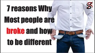 7 reasons Why Most people are broke and how to be different
