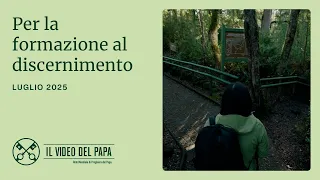 Per la formazione al discernimento - Il Video del Papa - luglio 2025