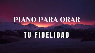TU FIDELIDAD (PIANO PARA ORAR Y MEDITAR) #pianoparaorar #pianoworship #devocional