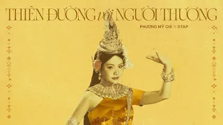 PHƯƠNG MỸ CHI x DTAP | 'THIÊN ĐƯỜNG VỚI NGƯỜI THƯƠNG' | OFFICIAL MUSIC VIDEO