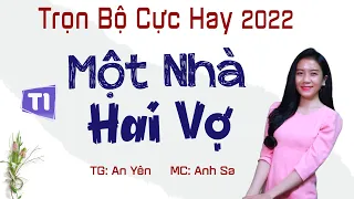 Trọn Bộ Truyện Tâm Lý Xã Hội - Một Nhà Hai Vợ Tập 1 - MC Anh Sa Diễn Đọc Cực Hay