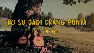 Ko Su Jadi Orang Punya_Official Video Lirik (Dj Qhelfin)