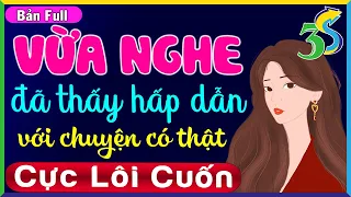 Truyện ngắn hấp dẫn 2022 - Vừa Nghe đã thấy hay với câu chuyện có thật này Full #KimThanh3s