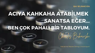 CHARLES BUKOWSKİ - ACIYA KAHKAHA ATABİLMEK SANATSA EĞER, BEN ÇOK PAHALI BİR TABLOYUM...