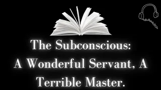The Subconscious Mind: A Wonderful Servant, A Horrible Master (Full Audiobook)