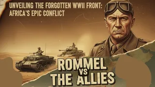 Rommel vs. The Allies: The Brutal Fight for North Africa