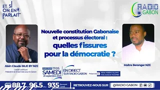 ET SI ON EN PARLAIT du 20/09/25: Nouvelle Constitution Gabonaise et processus électoral