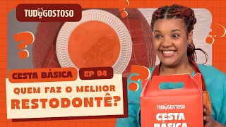 QUEM FAZ O MELHOR RESTODONTÊ? | CESTA BÁSICA REALITY | EP.04
