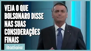 VEJA O QUE DISSE O CANDIDATO BOLSONARO (PL) EM SUAS CONSIDERAÇÕES FINAIS