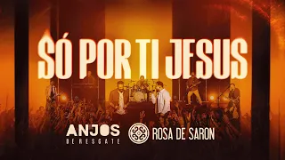 Anjos de Resgate e Rosa de Saron - Só Por Tí Jesus (Clipe Oficial)