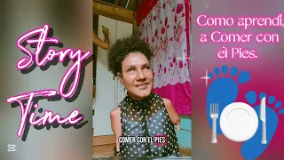 STORY TIME: como aprendí a comer con el pies. 🍽️👣