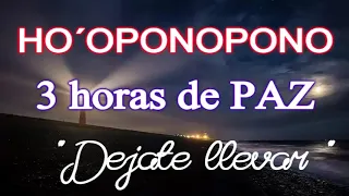 🙌 HO´OPONOPONO 💕 TRES HORAS DE PAZ 💙 "DÉJATE LLEVAR" ❗