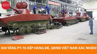 300 xe tăng PT-76 xếp hàng đi, Quân đội Việt Nam xác nhận rồi, lên là lên...