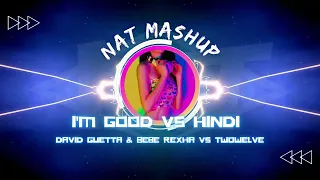 David Guetta & Bebe Rexha vs.Twowelve - I'm Good vs. Hindi (Nat Mashup)