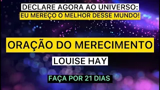 ORAÇÃO DO MERECIMENTO - Louise Hay