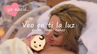 Veo en ti la luz - Jiapsi Yañez ¡YA NACIÓ!