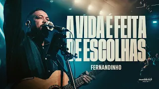 A VIDA É FEITA DE ESCOLHAS | FERNANDINHO