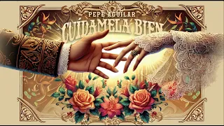 PEPE AGUILAR - CUÍDAMELA BIEN - Official Lyric Video