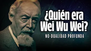 WEI WU WEI ¿Quién Era Realmente este Maestro de la No dualidad?