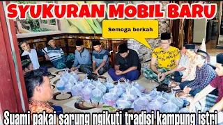 SYUKURAN MOBIL BARU DAN SUAMI GENDUREN PAKAI SARUNG DAN SILO TRADISI KAMPUNG ISTRI