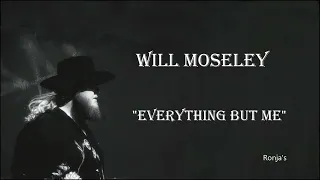 Will Moseley  ~  "Everything But Me"