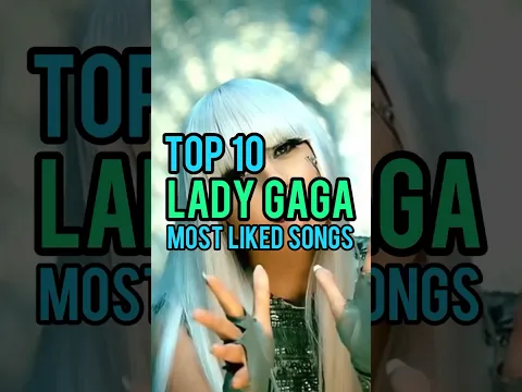 Top 10 Lady Gaga's Most Liked Songs #ladygaga