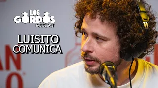Los Gordos Podcast - INVITADO "LUISITO COMUNICA"