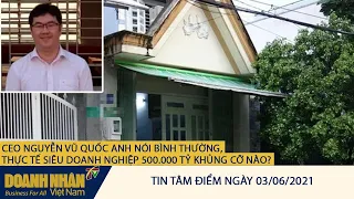 CEO NGUYỄN VŨ QUỐC ANH NÓI BÌNH THƯỜNG, THỰC TẾ SIÊU DOANH NGHIỆP 500.000 TỶ KHỦNG CỠ NÀO?