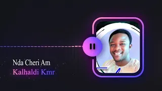 KALHALDI KAMER...NDA CHERI AM....VIDEO C'EST DANS BIENTÔT