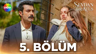 Sevdan Bir Ateş 5. Bölüm @showtv